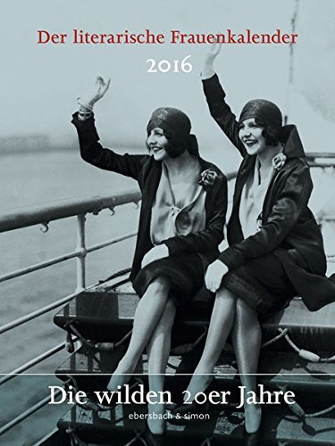 Der literarische Frauenkalender 2016: Die wilden 20er Jahre