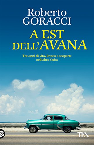 A Est dell'Avana: Tre anni di vita, lavoro e scoperte nell'altra Cuba (Italian Edition)
