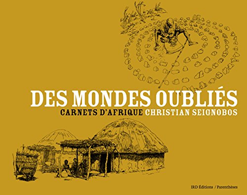 Les mondes oubliés : Carnets d'afrique