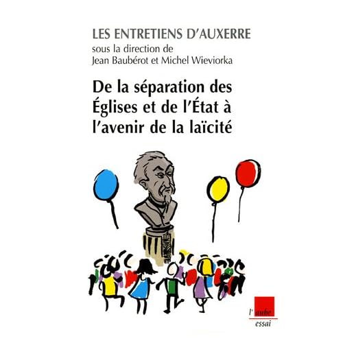 De la séparation des Eglises et de l'Etat à l'avenir de la laïcité