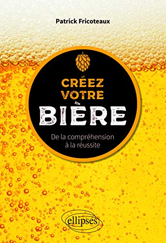 Télécharger Créez votre bière - De la compréhension à la réussite PDF Ebook En Ligne