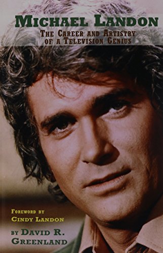 MICHAEL LANDON: THE CAREER AND ARTISTRY OF A TELEVISION GENIUS by Cindy Landon (Foreword), David R. Greenland (30-Mar-2015) Paperback