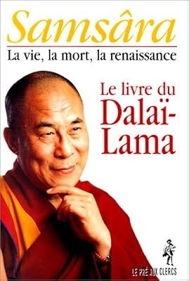 Dalaï-Lama Samsâra : La vie, la mort, la renaissance, le livre du dalaï-lama