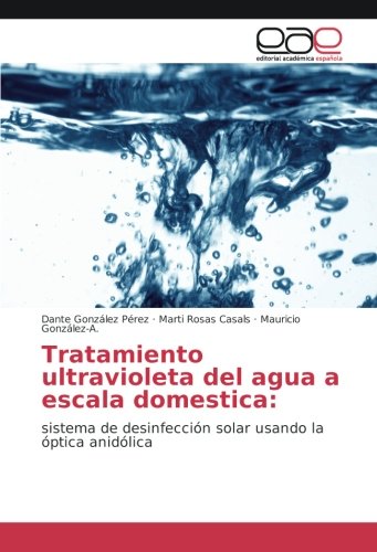 Download Tratamiento ultravioleta del agua a escala domestica:: sistema
de desinfección solar usando la ópt Libro Download Tratamiento ultravioleta del agua a escala domestica:: sistema
de desinfección solar usando la ópt Libro