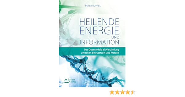 Heilende Energie Und Informationen Das Quantenfeld Als Verbindung Zwischen Bewusstsein Und Materie Amazon De Ruppel Peter Bucher