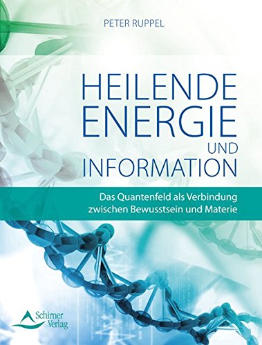 Heilende Energie und Informationen: Das Quantenfeld als Verbindung zwischen Bewusstsein und Materie