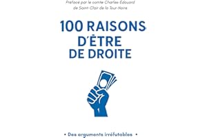 100 Raisons d'être de droite: Des Arguments Irréfutables: Livre gag contenant 100 pages blanches - Idéal comme cadeau à offrir à Noël, un anniversaire ou avant des élections