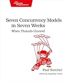 Seven Concurrency Models in Seven Weeks: When Threads Unravel (The Pragmatic Programmers) by 