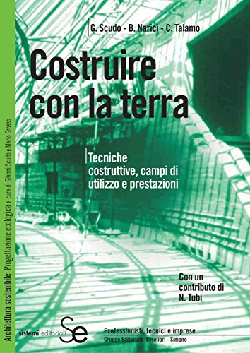 Costruire con la terra: Tecniche costruttive, campi di utilizzo e prestazioni (Architettura sostenibile Vol. 2)