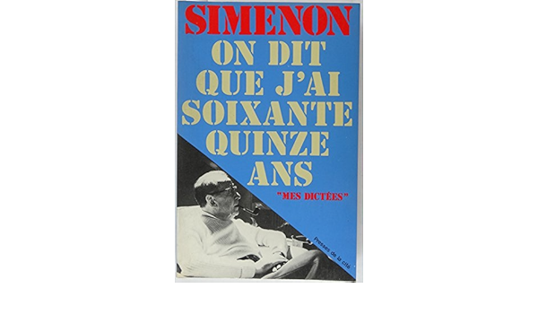 Amazon Fr On Dit Que J Ai Soixante Quinze Ans Simenon Georges Livres