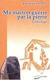 Image de Ma maison guérie par la pierre : Géobiologie