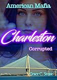 American Mafia: Charleston Corrupted by Grace C. Stone