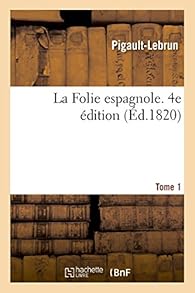 La Folie Espagnole Tome 1 Pigault Lebrun Babelio
