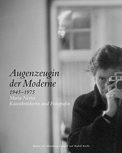Augenzeugin der Moderne 1945-1975: Maria Netter Kunstkritikerin und Fotografin