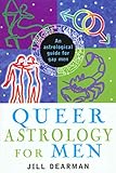 Queer Astrology for Men: An Astrological Guide for Gay Men (English Edition) by Jill Dearman