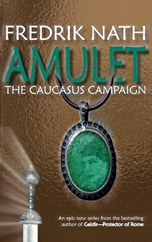 Amulet: The Caucasus Campaign - A Roman Novel: Roman Empire Fiction (Roman Empire Series Book 1)