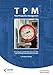 TPM Total Productive Management: Grundlagen und Einführung von TPM - oder wie Sie Operational Excellence erreichen by 