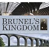 Brunel's Kingdom: In the Footsteps of Britain's Greatest Engineer