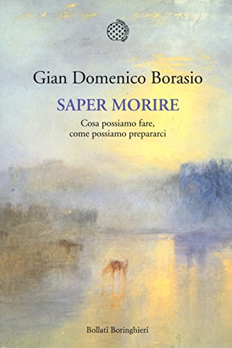 Saper morire. Cosa possiamo fare, come possiamo prepararci Saper morire. Cosa possiamo fare, come possiamo prepararci