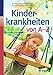 Produktbild Kinderkrankheiten von A-Z: Wo Naturheilverfahren wirken - wann Schulmedizin nötig ist