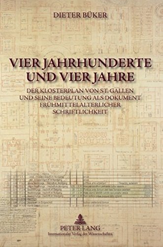 Vier Jahrhunderte und vier Jahre: Der Klosterplan von St. Gallen und seine Bedeutung als Dokument frühmittelalterlicher Schriftlichkeit