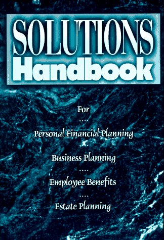 Solutions Handbook: For Personal Financial Planning Business Planning Employee Benefits Estate Planning