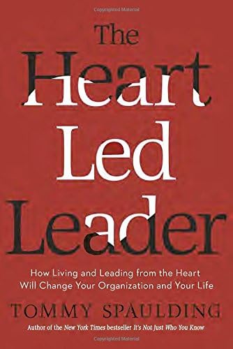Heart-Led Leader: How Living and Leading from the Heart Will Change Your Organization and Your Life