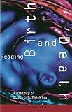 Reading Birth and Death: A History of Obstetric Thinking by 
