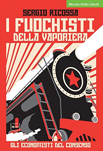 I fuochisti della vaporiera. Gli economisti del consenso libro