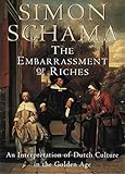 The Embarrassment of Riches: An Interpretation of Dutch Culture in the Golden Age by Simon Schama