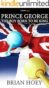 Prince George: The Boy Born to be King (Kindle Single)