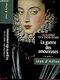 LA GUERRE DES AMOUREUSES TOME 2 EN 1 VOLUME : LA GUERRE DES TROIS HENRY