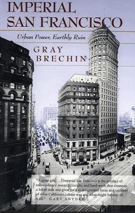 Imperial San Francisco: Urban Power, Earthly Ruin (California Studies in Critical Human Geography, 3, Band 3)