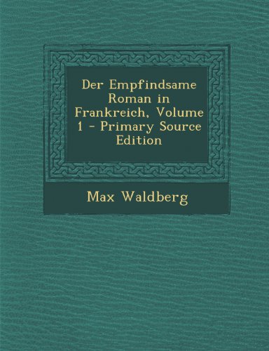 Der Empfindsame Roman in Frankreich, Volume 1 - Primary Source Edition