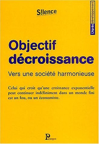 Objectif décroissance : Vers une société harmonieuse Objectif décroissance : Vers une société harmonieuse