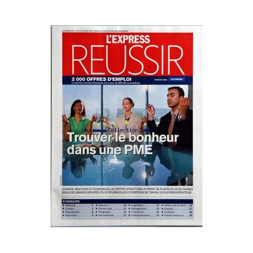 EXPRESS REUSSIR (L') [No 2911] du 19/04/2007 - TROUVER LE BONHEUR DANS UNE PME - LEGERES REACTIVES ET CONVIVIALES LES PETITS STRUCTURES ATTIRENT DE PLUS EN PLUS DE CADRES VENUS DE GRANDS GROUPES PLUS SENSIBLES AUX CONDITIONS DE TRAVAIL QU'AUX REMUNERATIONS - SOMMAIRE - EDITORIAL - DOSSIER - BLOG REUSSIR - EXPERTISES - PARCOURS - PREMIER JOB - DIRIGEANTS - INTERNATIONAL - LOGISTIQUE - MANAGEMENT - COMMERCE - COMMUNICATION - METIERS DE LA SANTE - GESTION - JURIDIQUE - PETITES ANNONCES