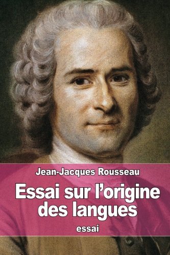 Essai sur l'origine des langues: où il est parlé de la Mélodie, et de l'Imitation musicale