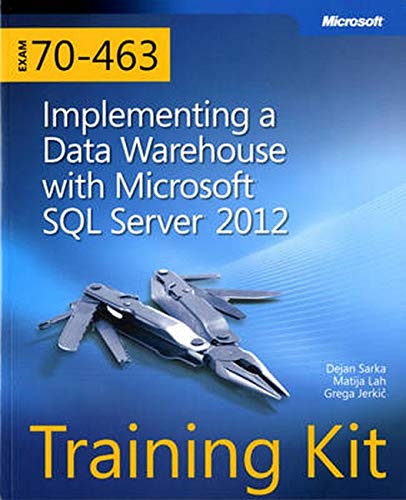 Training Kit Exam 70-463: Implementing a Data Warehouse with Microsoft SQL Server 2012 (Microsoft Press Training Kit)