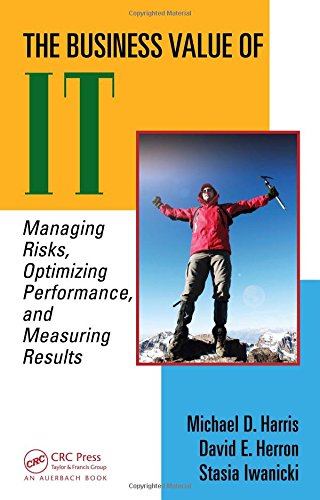 Download The Business Value of IT: Managing Risks, Optimizing Performance and Measuring Results