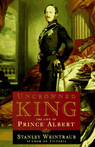 Stanley WeintraubUncrowned King: The Life of Prince Albert