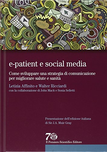 E-patient e social media. Come sviluppare una strategia di comunicazione per migliorare salute e sanità E-patient e social media. Come sviluppare una strategia di comunicazione per migliorare salute e sanità