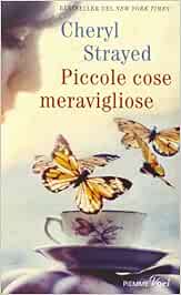 Amazon It Piccole Cose Meravigliose Strayed Cheryl Puggioni S Libri