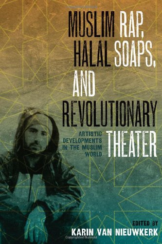 Muslim Rap, Halal Soaps, and Revolutionary Theater: Artistic Developments in the Muslim World