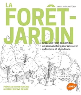 La forêt-jardin: Créer une forêt comestible en permaculture pour retrouver autonomie et abondance