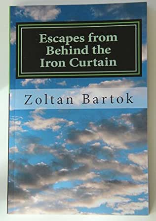 Escapes From Behind The Iron Curtain Ebook Zoltan Bartok Amazon