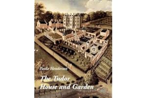 The Tudor House and Garden – Architecture and Landscape in the Sixteenth and Early Seventeenth Centuries (The Paul Mellon Centre for Studies in British Art)