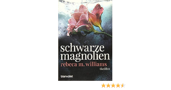 Schwarze Magnolien Thriller Amazon De Williams Rebeca M Bucher