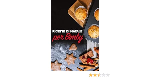 Antipasti Di Natale 2020 Bimby.Ricette Di Natale E Capodanno Per Bimby Pasta Carne Pesce Pollo Antipasti Contorni Secondi Primi E Dolci Da Fare Con Il Bimby Ricette Per Il Bimby Vol 1 Italian Edition Ebook Berge