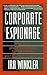Corporate Espionage: What It Is, Why It's Happening in Your Company, What You Must Do About It by 