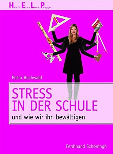 Download Stress in der Schule: und wie wir ihn bewältigen (HELP - Hilfe für Eltern, Lehrer, Pädagogen) Download Stress in der Schule: und wie wir ihn bewältigen (HELP - Hilfe für Eltern, Lehrer, Pädagogen)